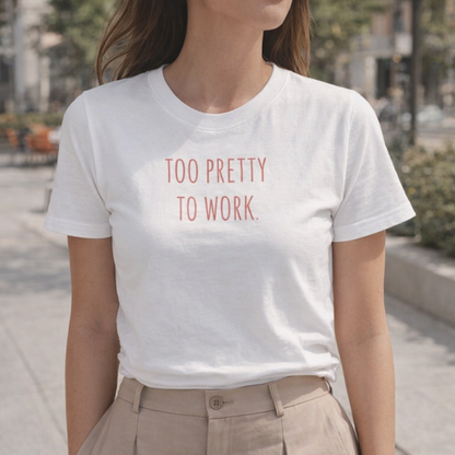 Too pretty to work T-Shirt (Bio-Baumwolle)