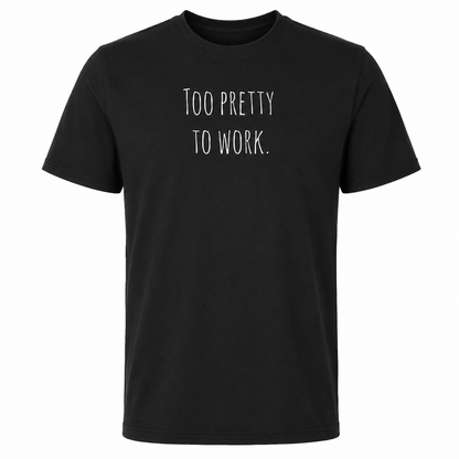 Too pretty to work T-Shirt (Bio-Baumwolle)