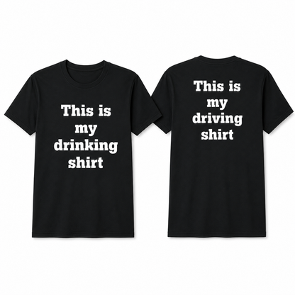 This is my drinking/driving T-Shirt